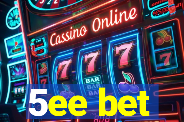 5ee bet